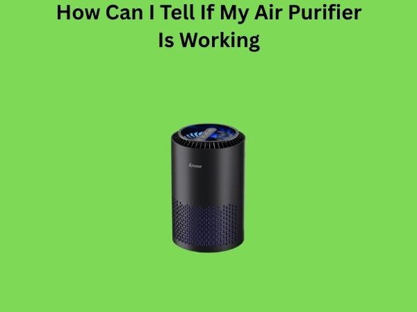How Can I Tell If My Air Purifier Is Working