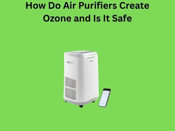 How Do Air Purifiers Create Ozone and Is It Safe