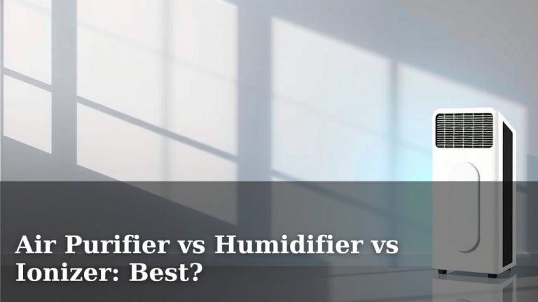 Air Purifier vs Humidifier vs Ionizer: Best?