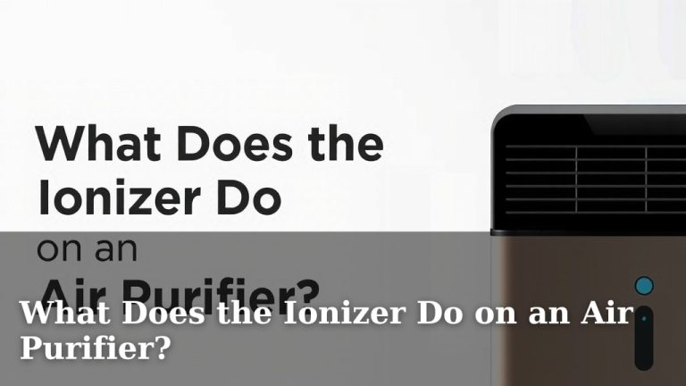 What Does the Ionizer Do on an Air Purifier?