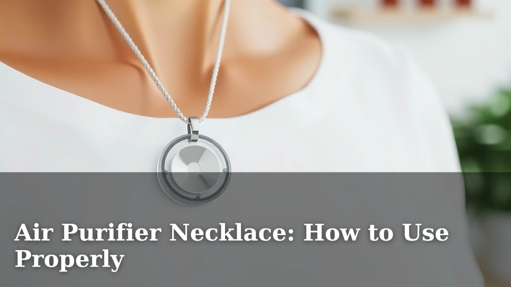 Air Purifier Necklace: How to Use Properly