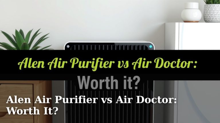 Alen Air Purifier vs Air Doctor: Worth It?