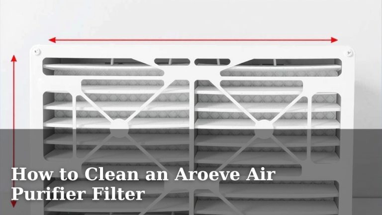 How to Clean an Aroeve Air Purifier Filter