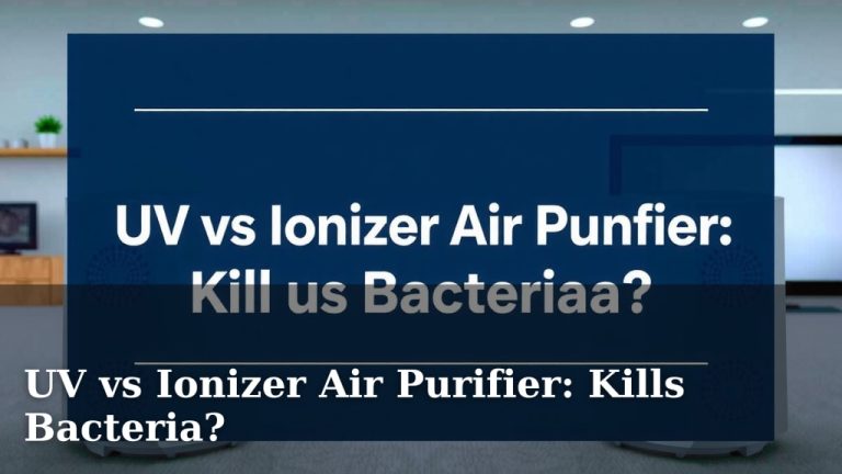 UV vs Ionizer Air Purifier: Kills Bacteria?