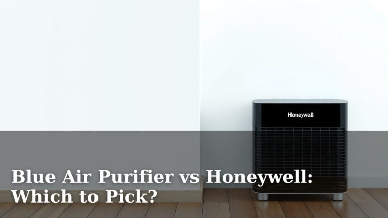 Blue Air Purifier vs Honeywell: Which to Pick?
