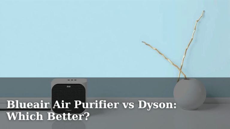 Blueair Air Purifier vs Dyson: Which Better?