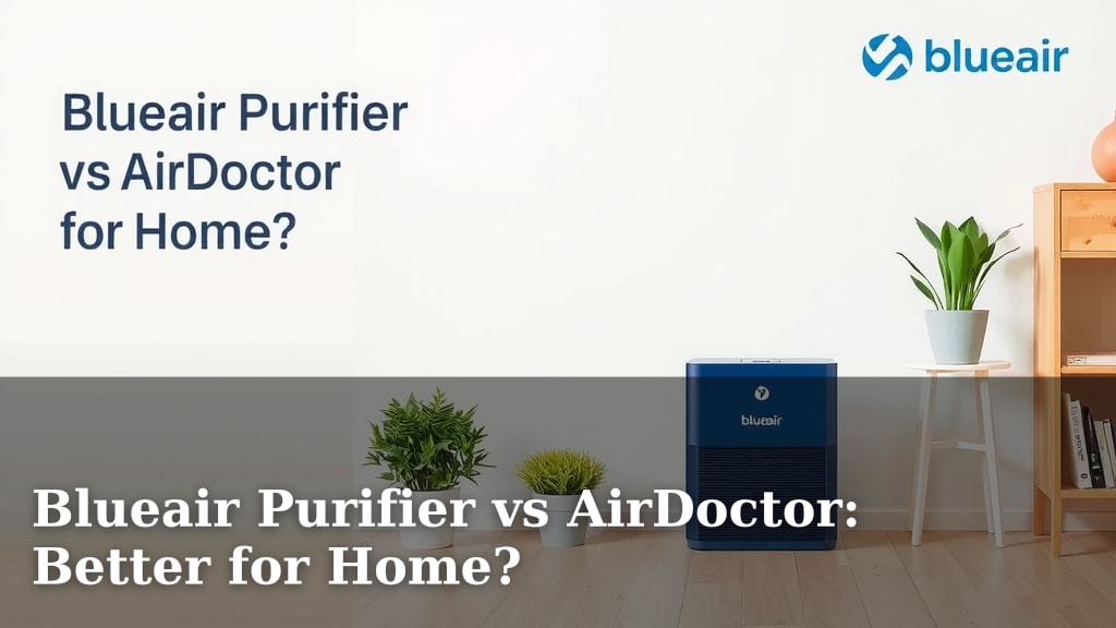 Blueair Purifier vs AirDoctor: Better for Home?