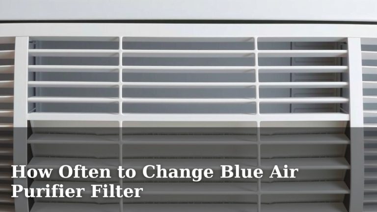 How Often to Change Blue Air Purifier Filter